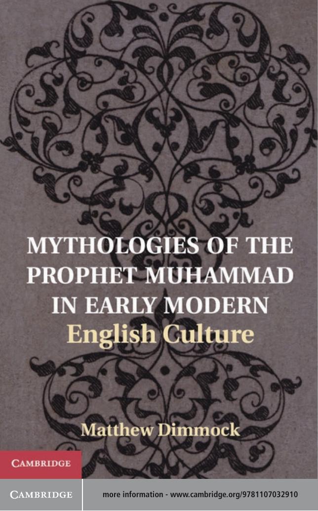 Mythologies Of The Prophet Muhammad In Early Modern English Culture Matthew Dimmock