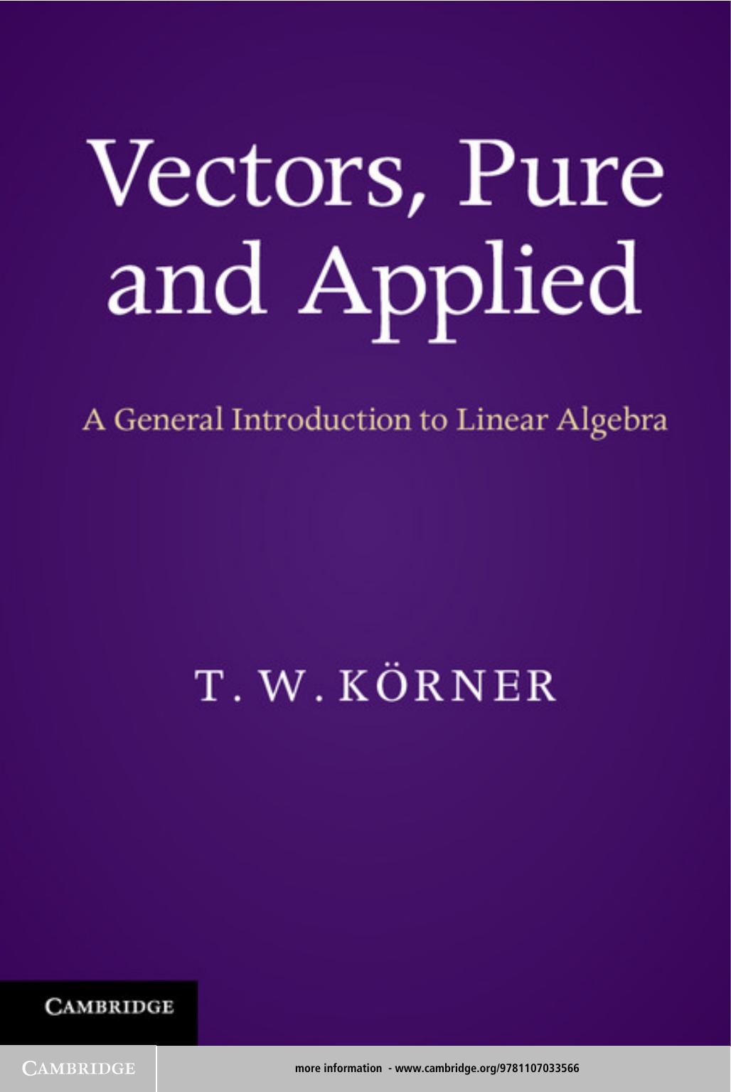 Vectors Pure And Applied A General Introduction To Linear Algebra T W Krner