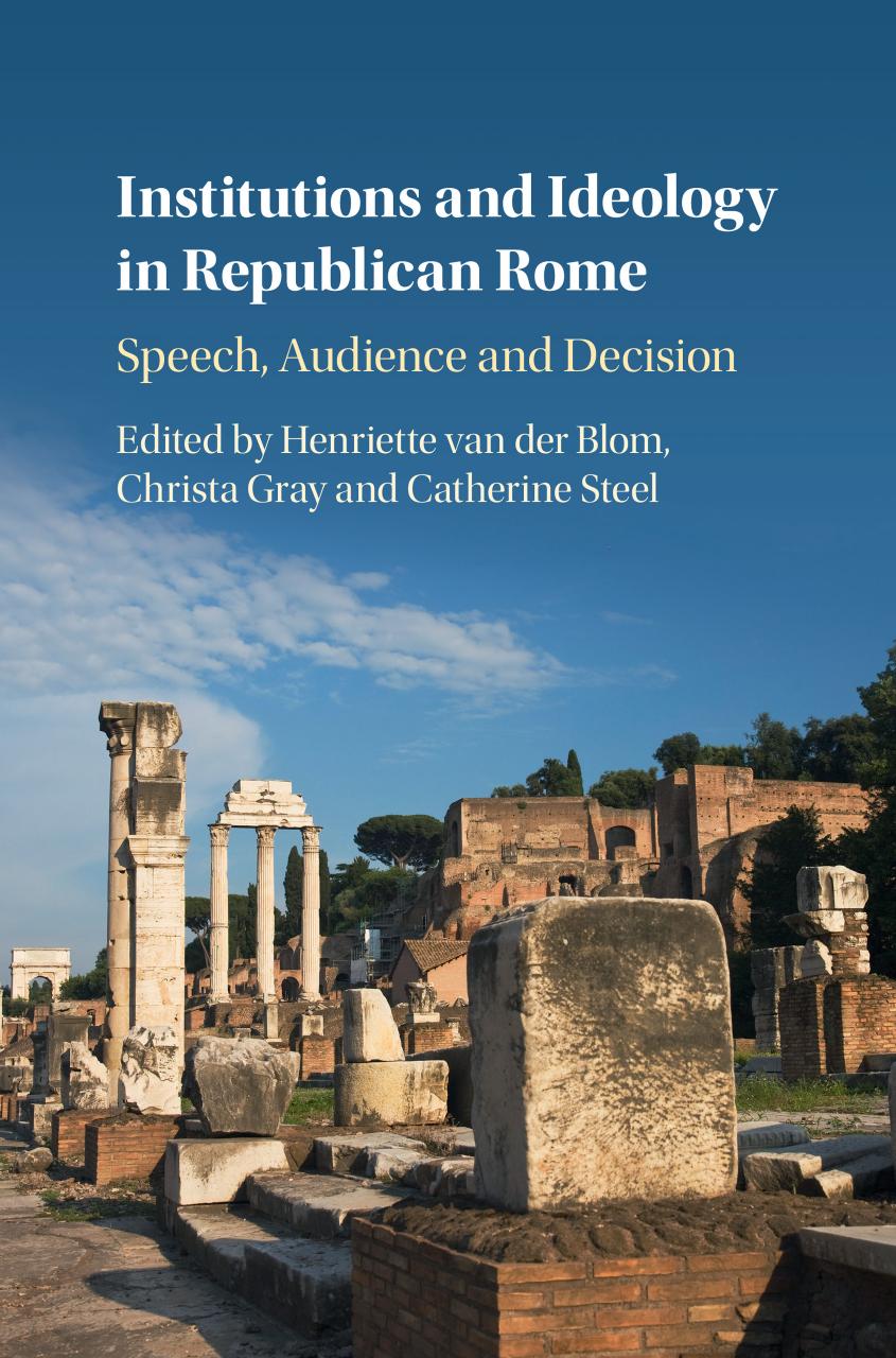 Institutions And Ideology In Republican Rome Speech Audience And Decision Henriette Van Der Blom Christa Gray Catherine Steel