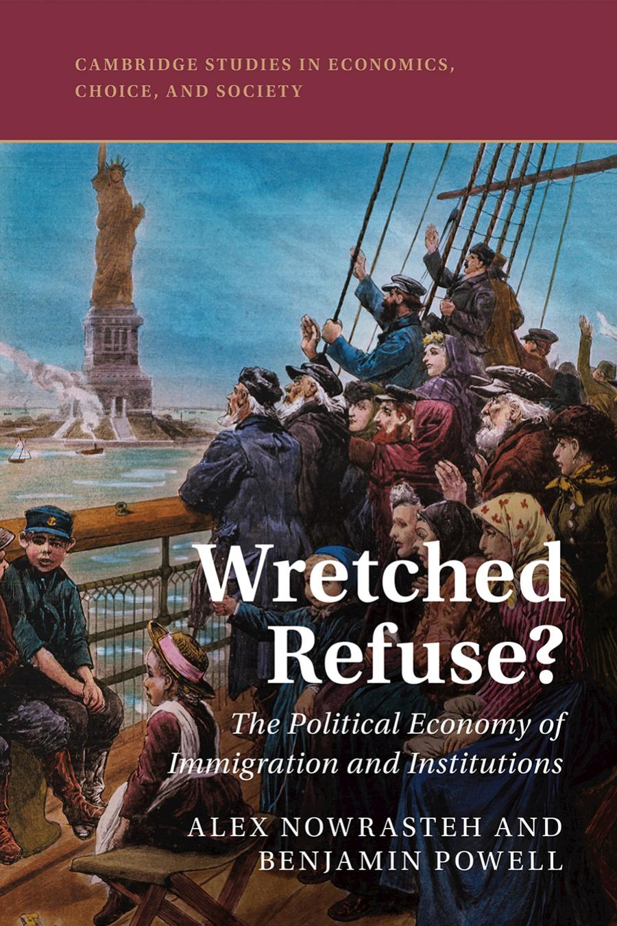 Wretched Refuse The Political Economy Of Immigration And Institutions Alex Nowrasteh Benjamin Powell