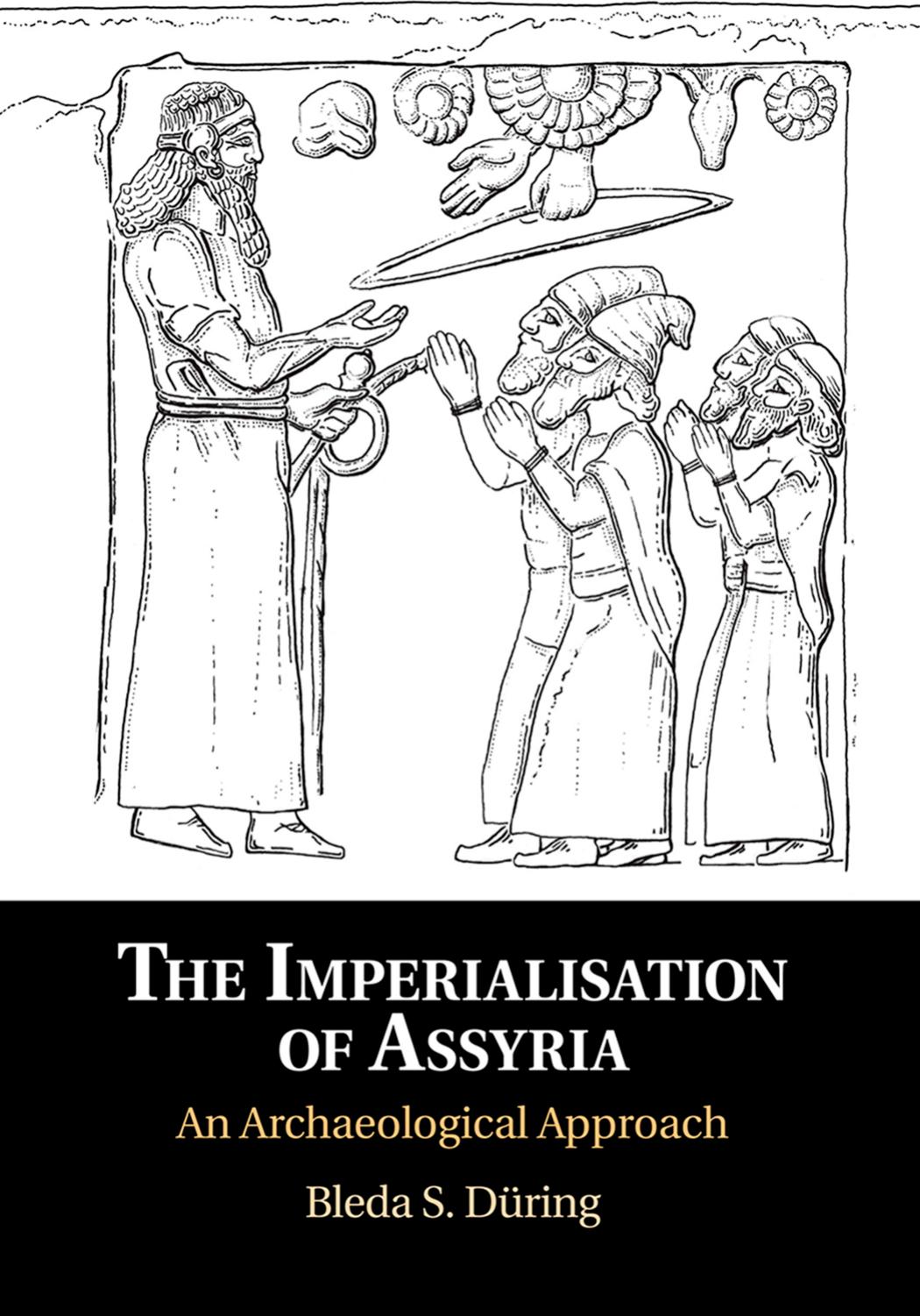 The Imperialisation Of Assyria An Archaeological Approach Bleda S Düring