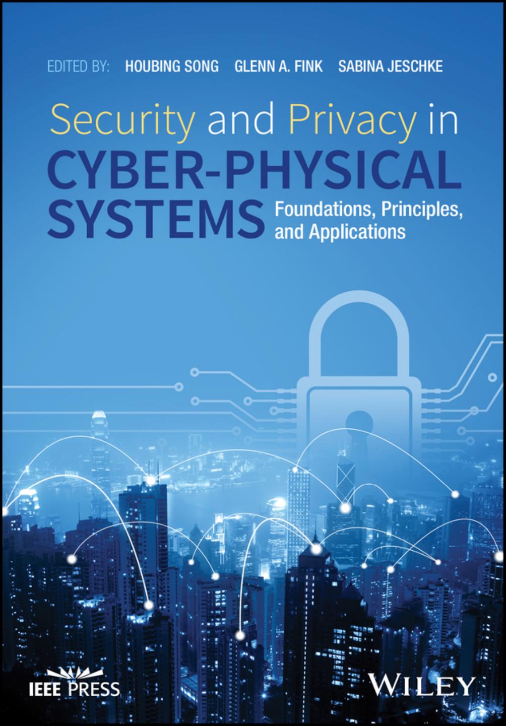 Security And Privacy In Cyberphysical Systems Foundations Principles And Applications Houbing Song Glenn A Fink Sabina Jeschke