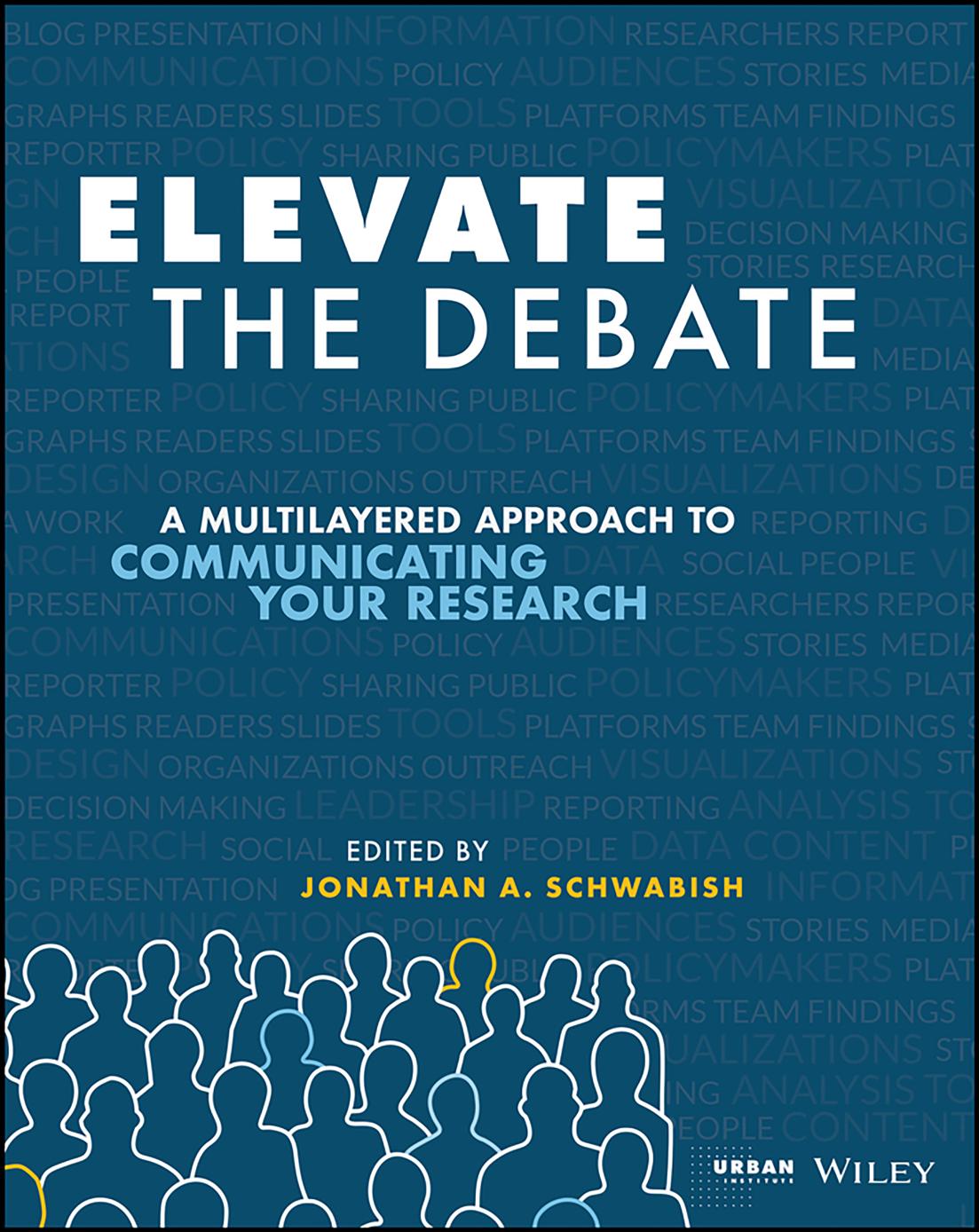 Elevate The Debate A Multilayered Approach To Communicating Your Research Jonathan Schwabish