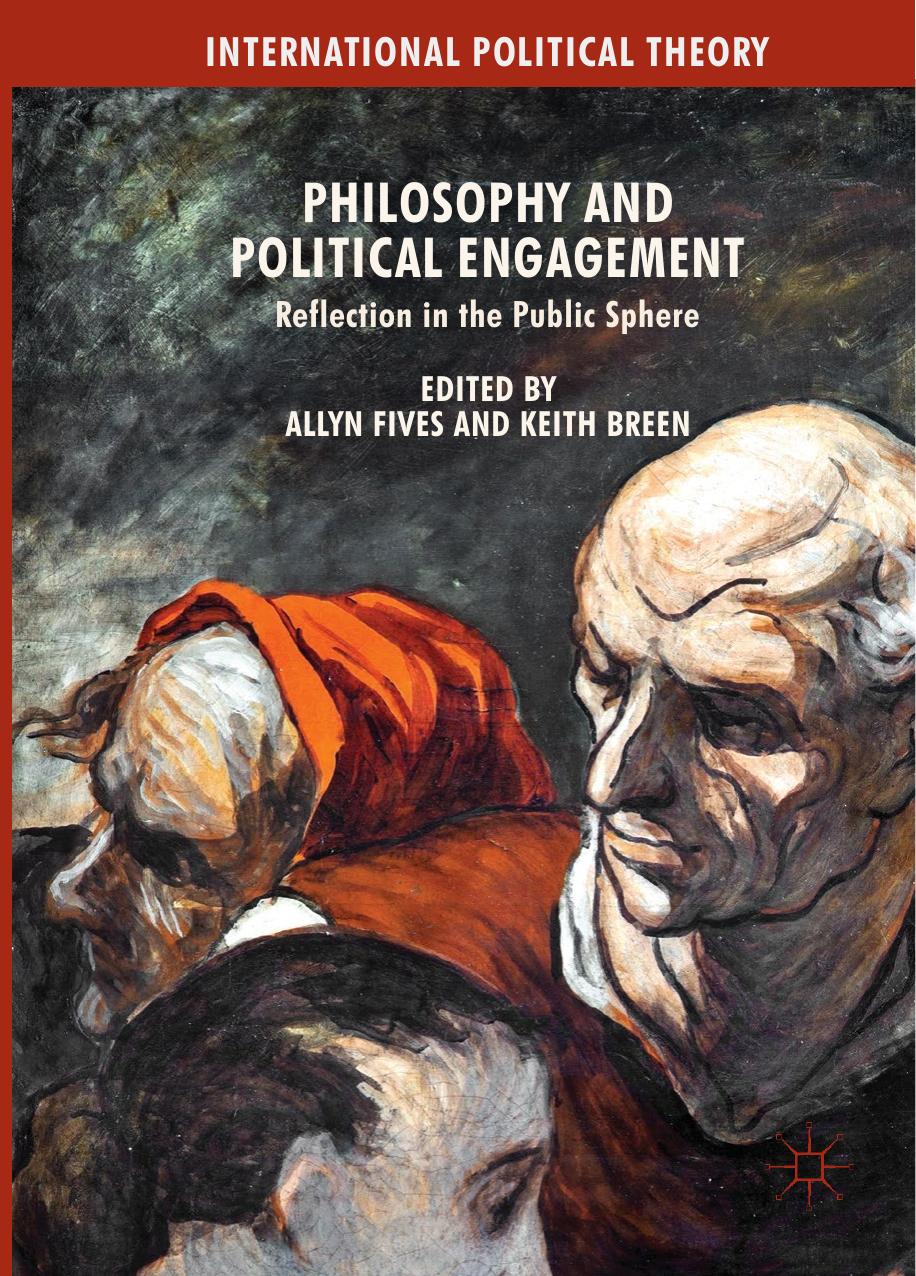 Philosophy And Political Engagement Reflection In The Public Sphere Allyn Fives Keith Breen