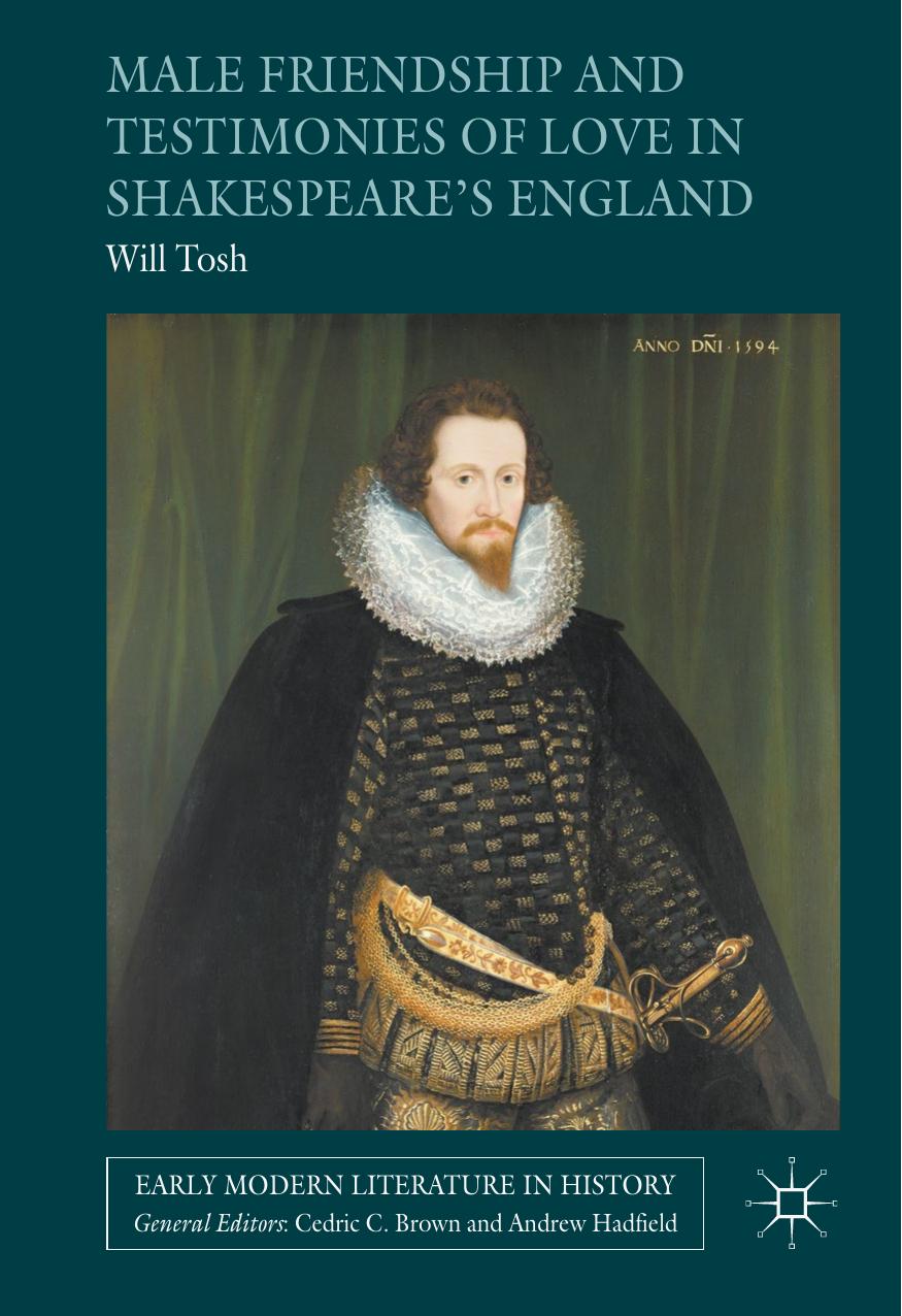 Male Friendship And Testimonies Of Love In Shakespeares England Will Tosh
