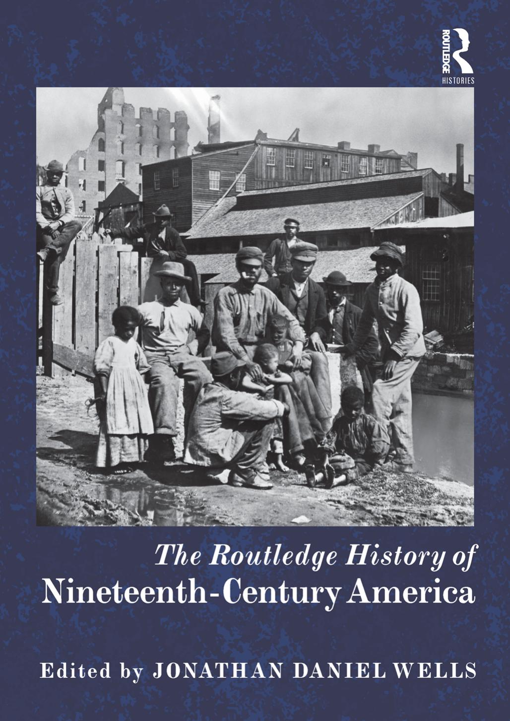 The Routledge History Of Nineteenthcentury America Jonathan Daniel Wells
