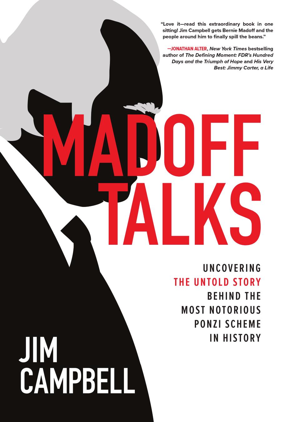 Madoff Talks Uncovering The Untold Story Behind The Most Notorious Ponzi Scheme In History Jim Campbell