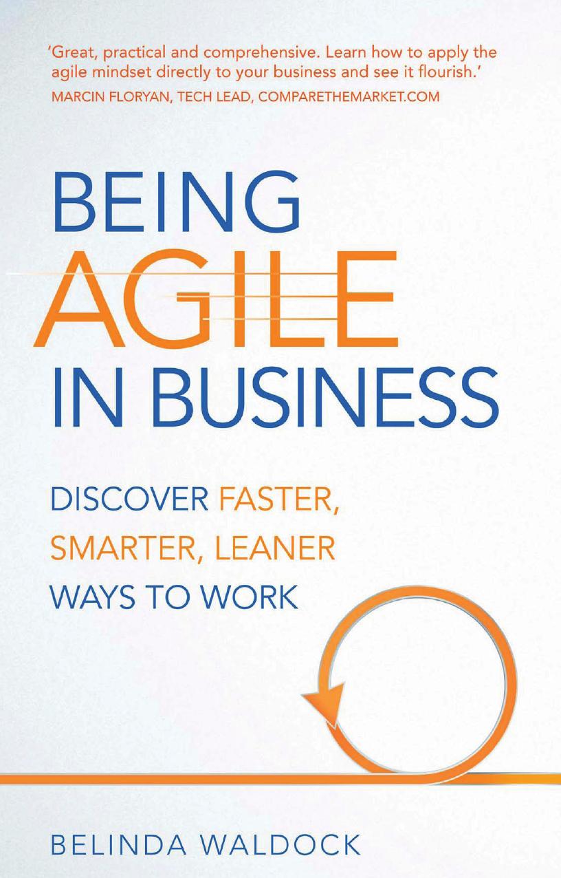 Being Agile In Business Discover Faster Smarter Leaner Ways To Work Belinda Waldock