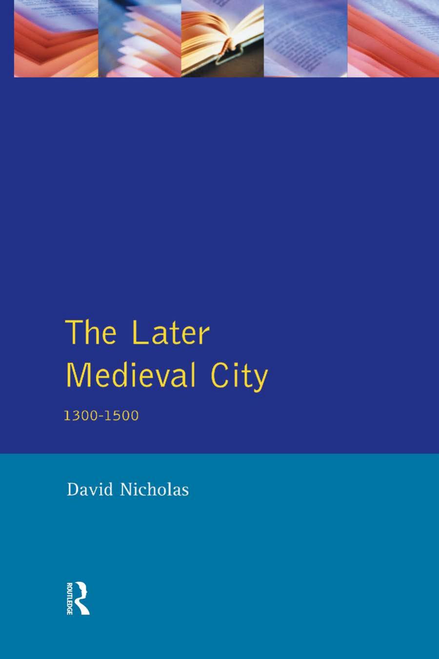 The Later Medieval City 13001500 David Nicholas