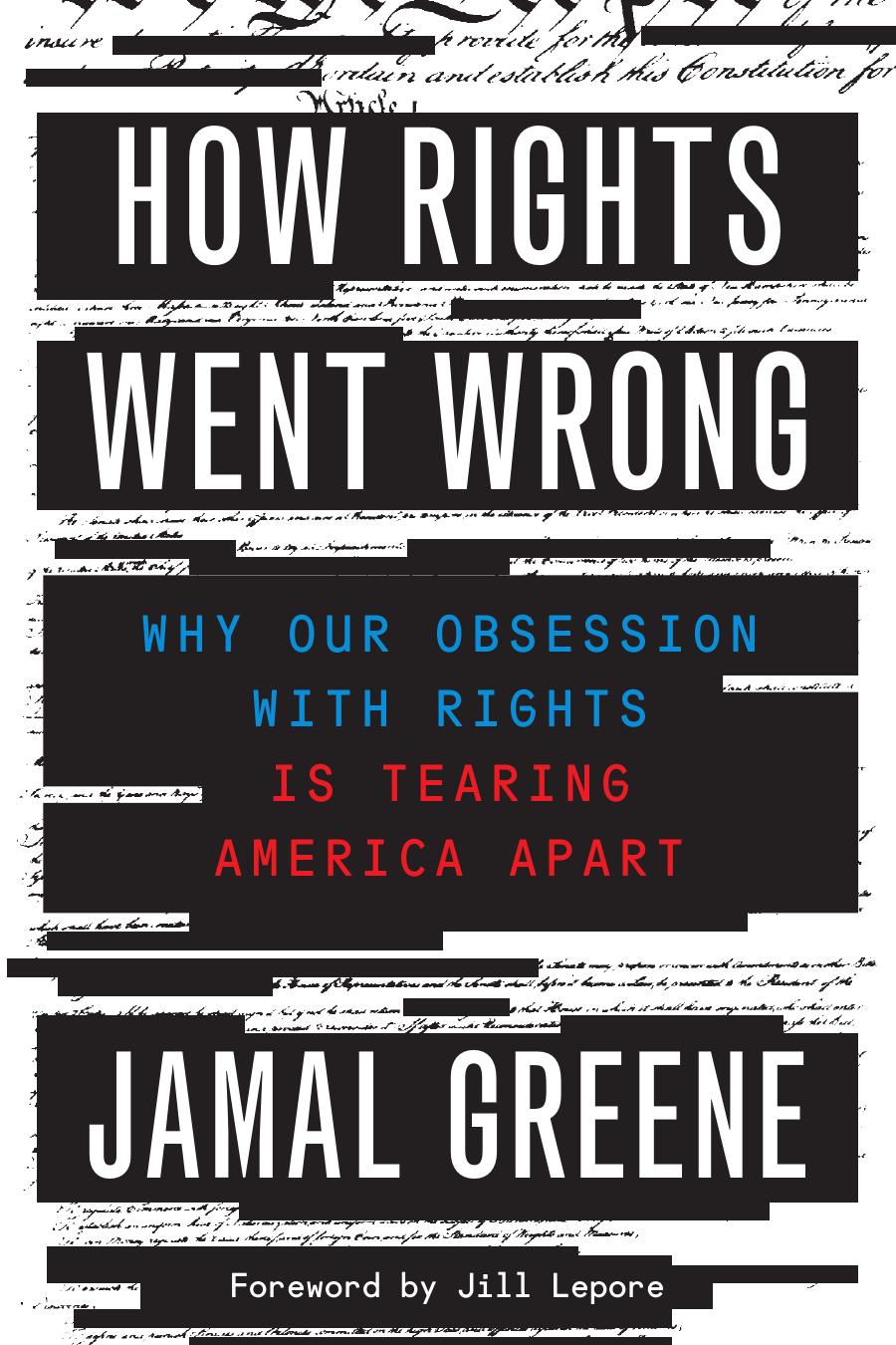 How Rights Went Wrong Why Our Obsession With Rights Is Tearing America Apart Jamal Greene