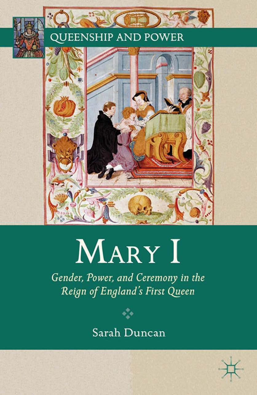 Mary I Gender Power And Ceremony In The Reign Of Englands First Queen S Duncan