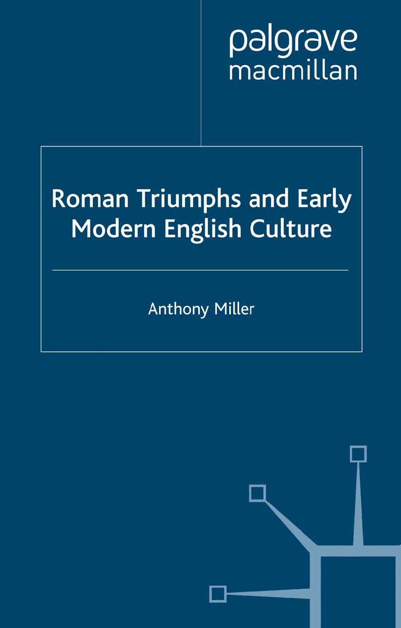 Roman Triumphs And Early Modern English Culture Anthony Miller