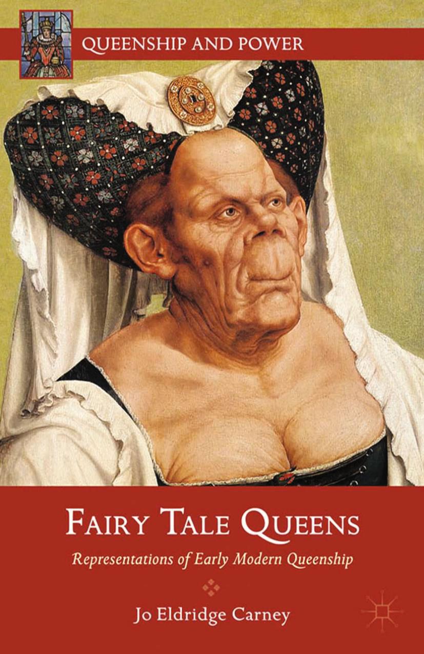 Fairy Tale Queens Representations Of Early Modern Queenship J Carney