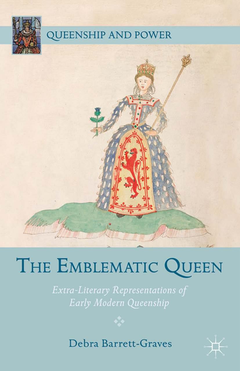 The Emblematic Queen Extraliterary Representations Of Early Modern Queenship D Barrettgraves