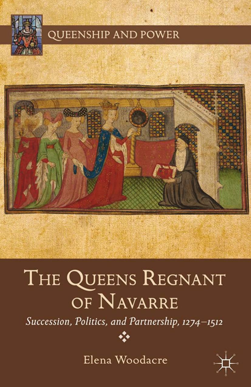 The Queens Regnant Of Navarre Succession Politics And Partnership 12741512 Elena Woodacre