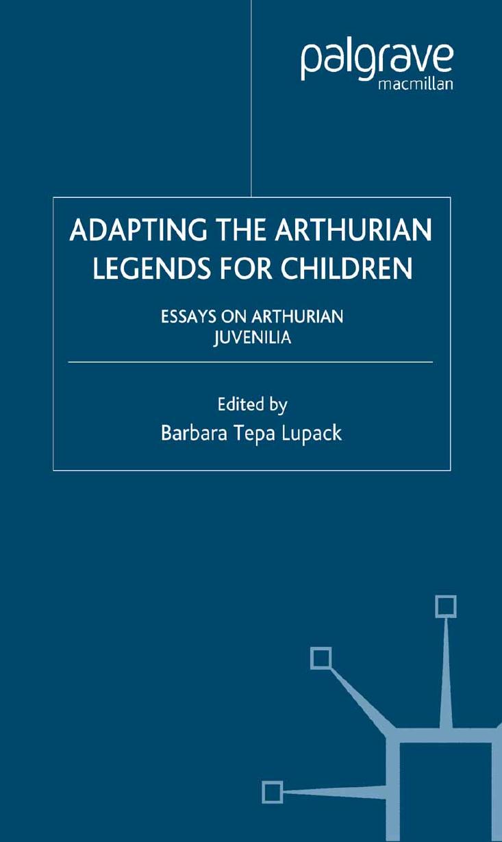 Adapting The Arthurian Legends For Children Essays On Arthurian Juvenilia Barbara Tepa Lupack