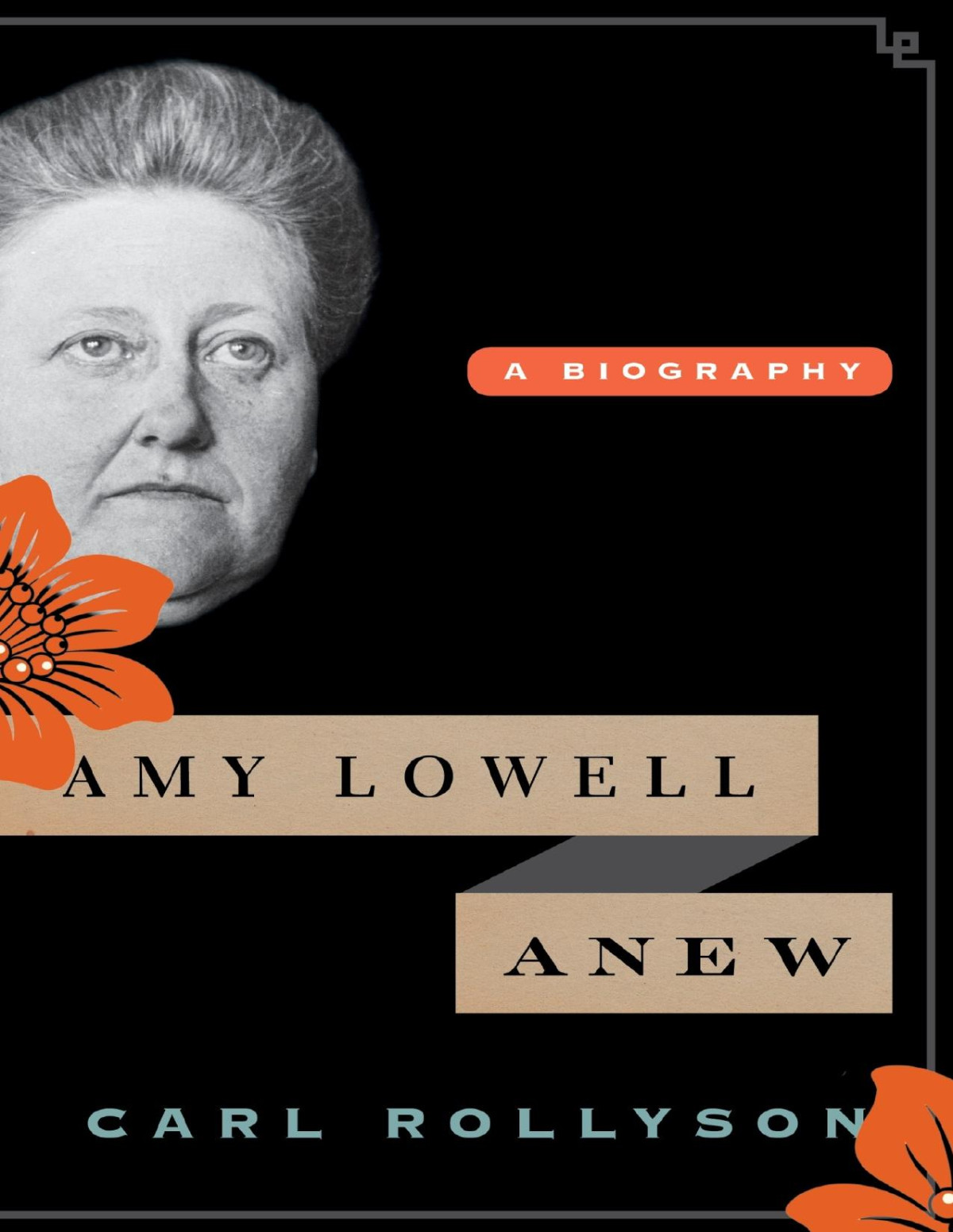 Amy Lowell Anew A Biography Carl E Rollyson