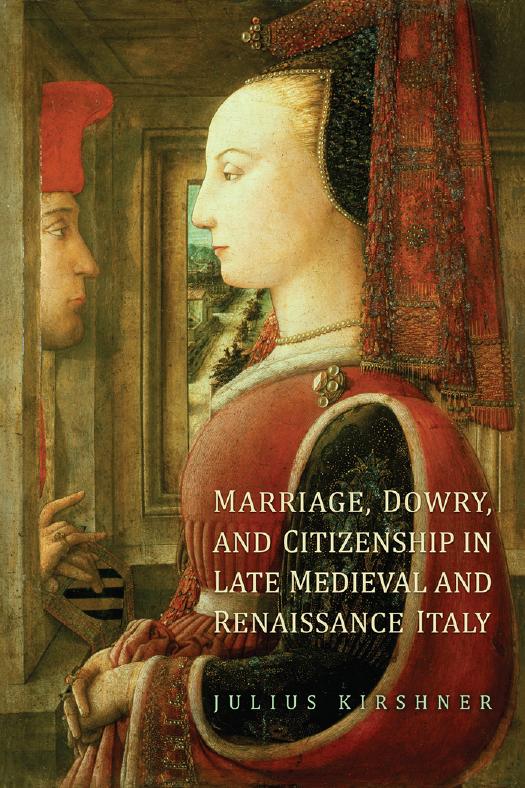 Marriage Dowry And Citizenship In Late Medieval And Renaissance Italy Julius Kirshner