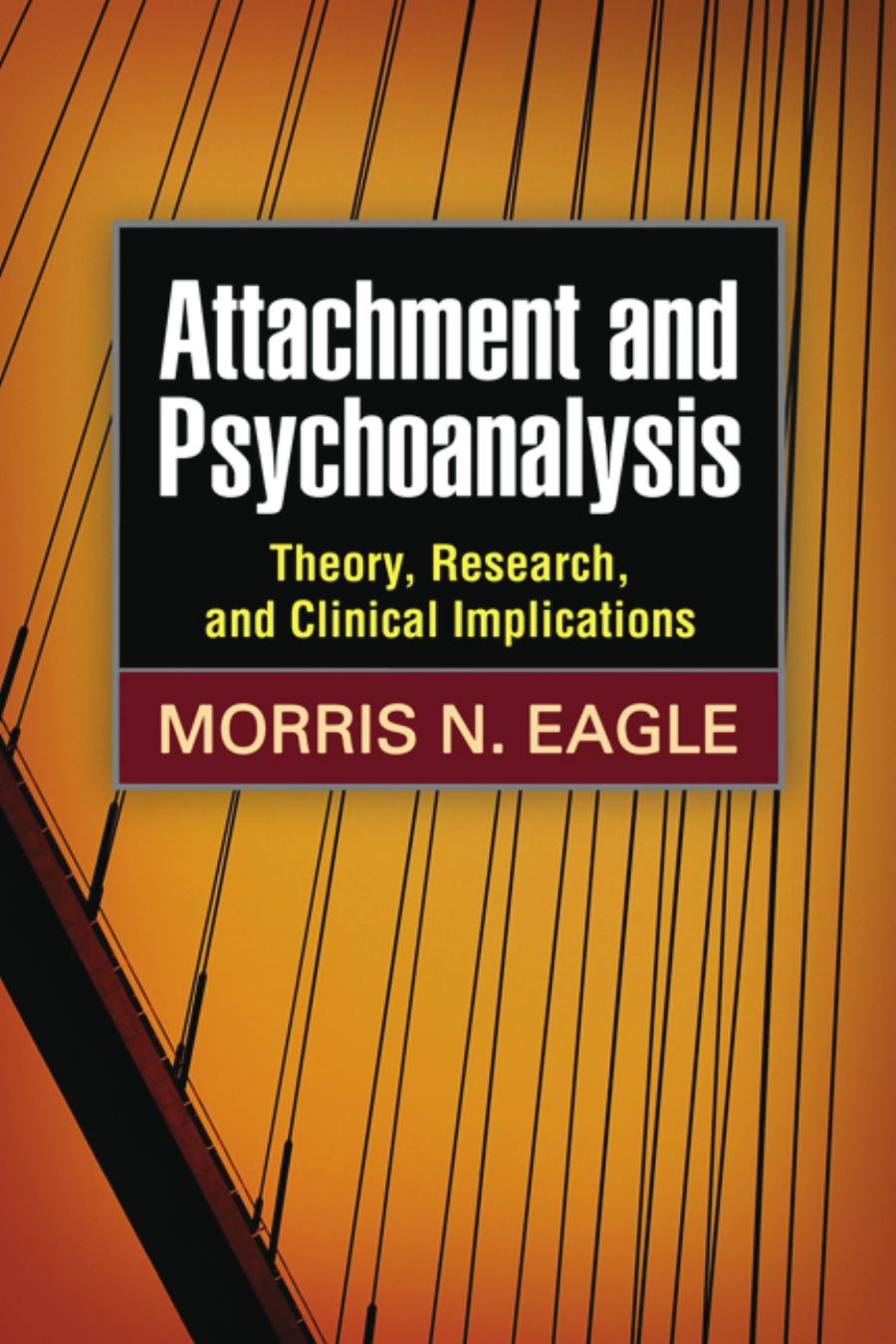 Attachment And Psychoanalysis Theory Research And Clinical Implications Morris N Eagle