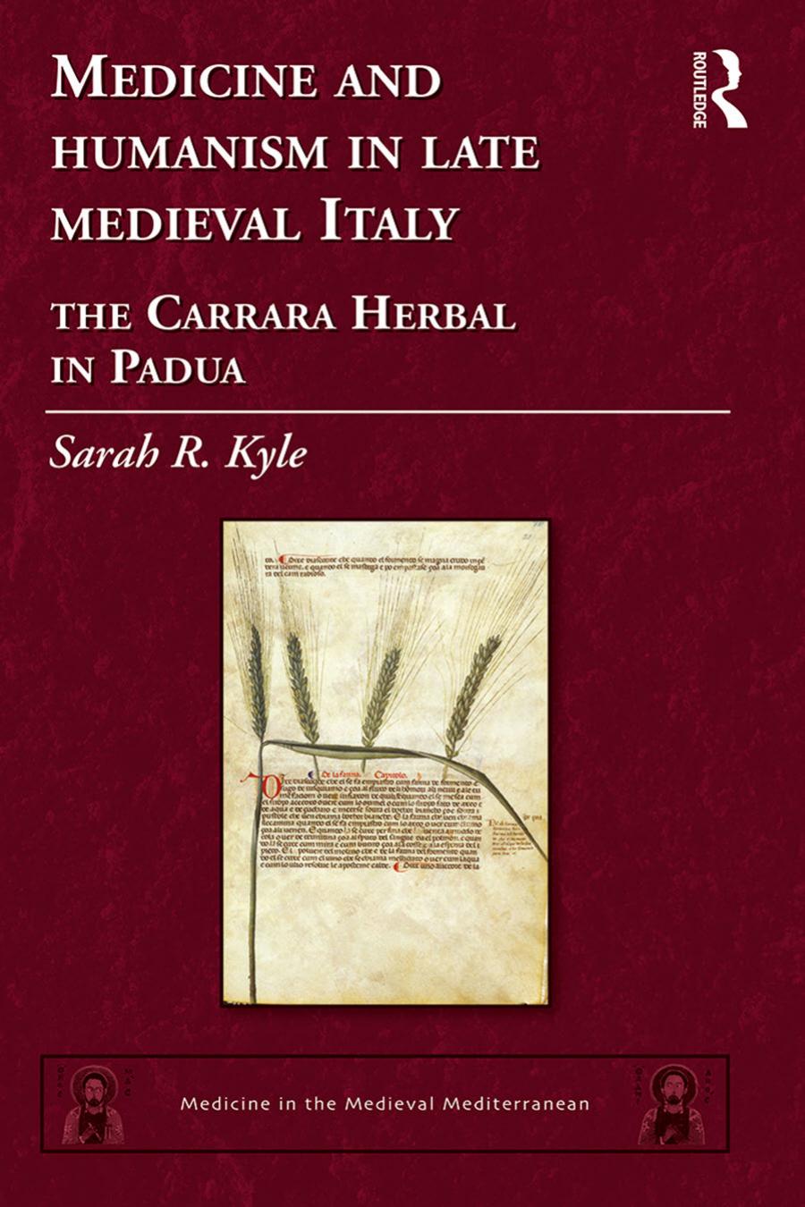 Medicine And Humanism In Late Medieval Italy The Carrara Herbal In Padua Sarah Rozalja Kyle