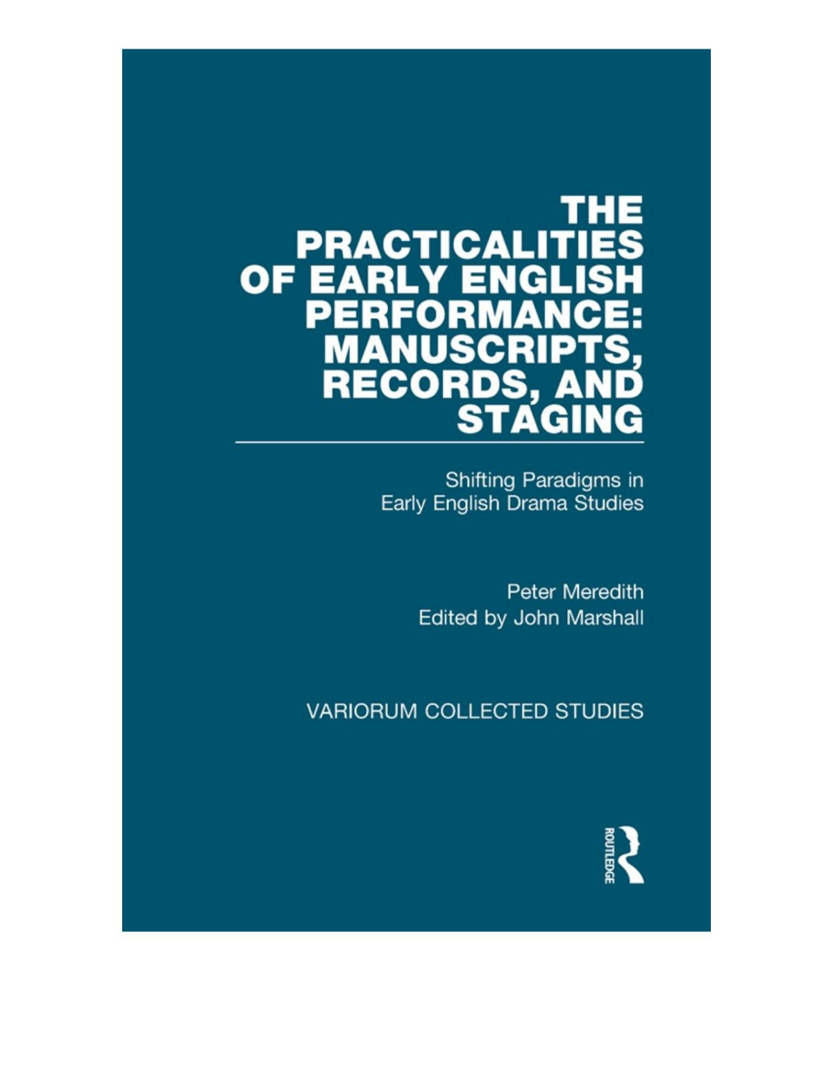 The Practicalities Of Performance Manuscripts Records And Staging Shifting Paradigms In Early English Drama Studies Peter Meredith John Marshall