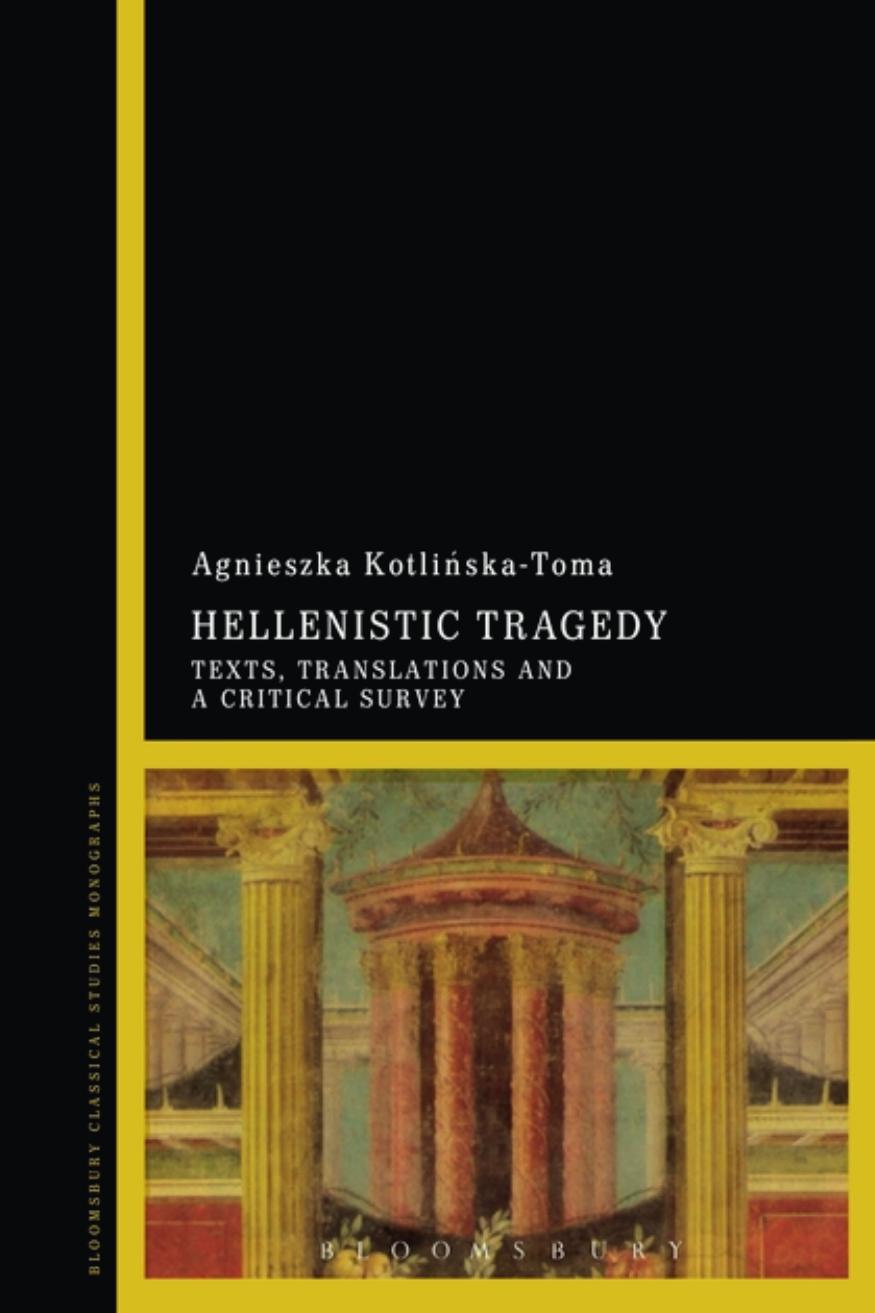 Hellenistic Tragedy Texts Translations And A Critical Survey Agnieszka Kotlinskatoma
