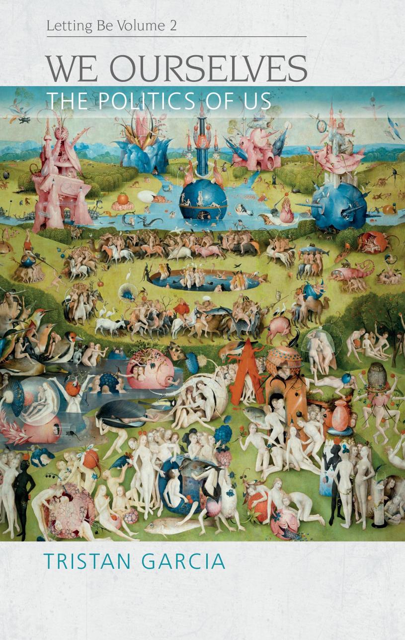 We Ourselves The Politics Of Us Letting Be Ii Tristan Garcia