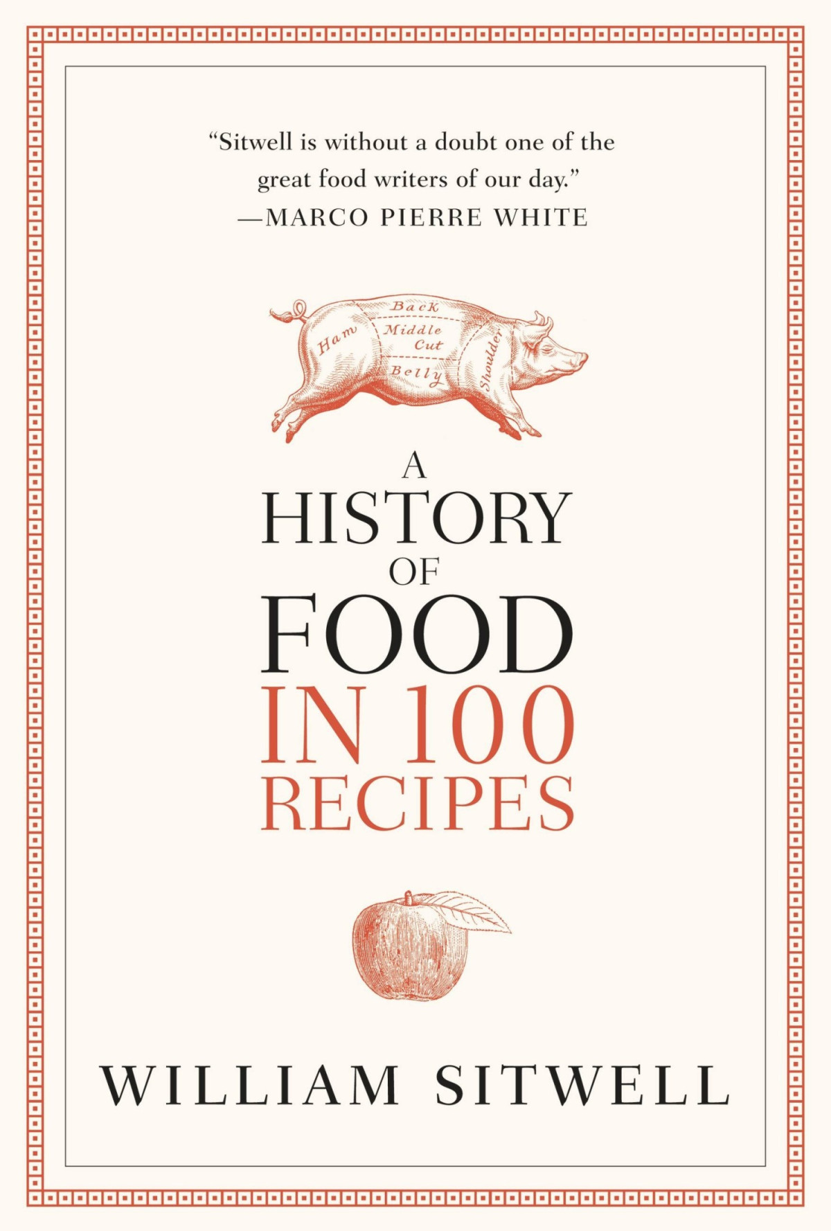 A History Of Food In 100 Recipes 1st Edition William Sitwell