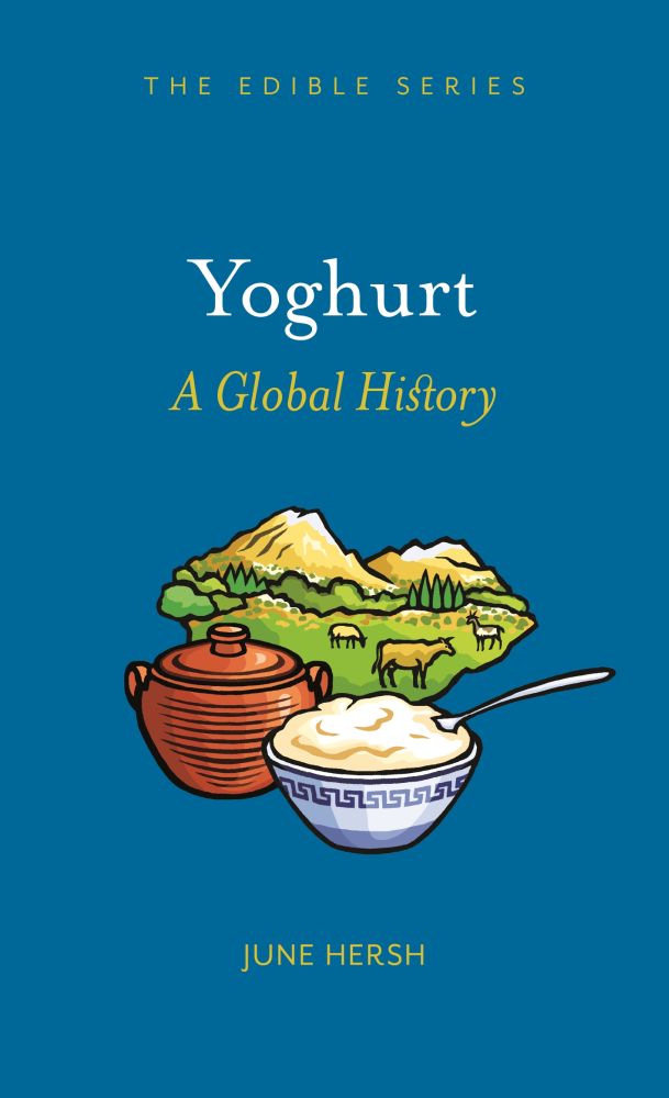 Yoghurt A Global History Edible Hersh June