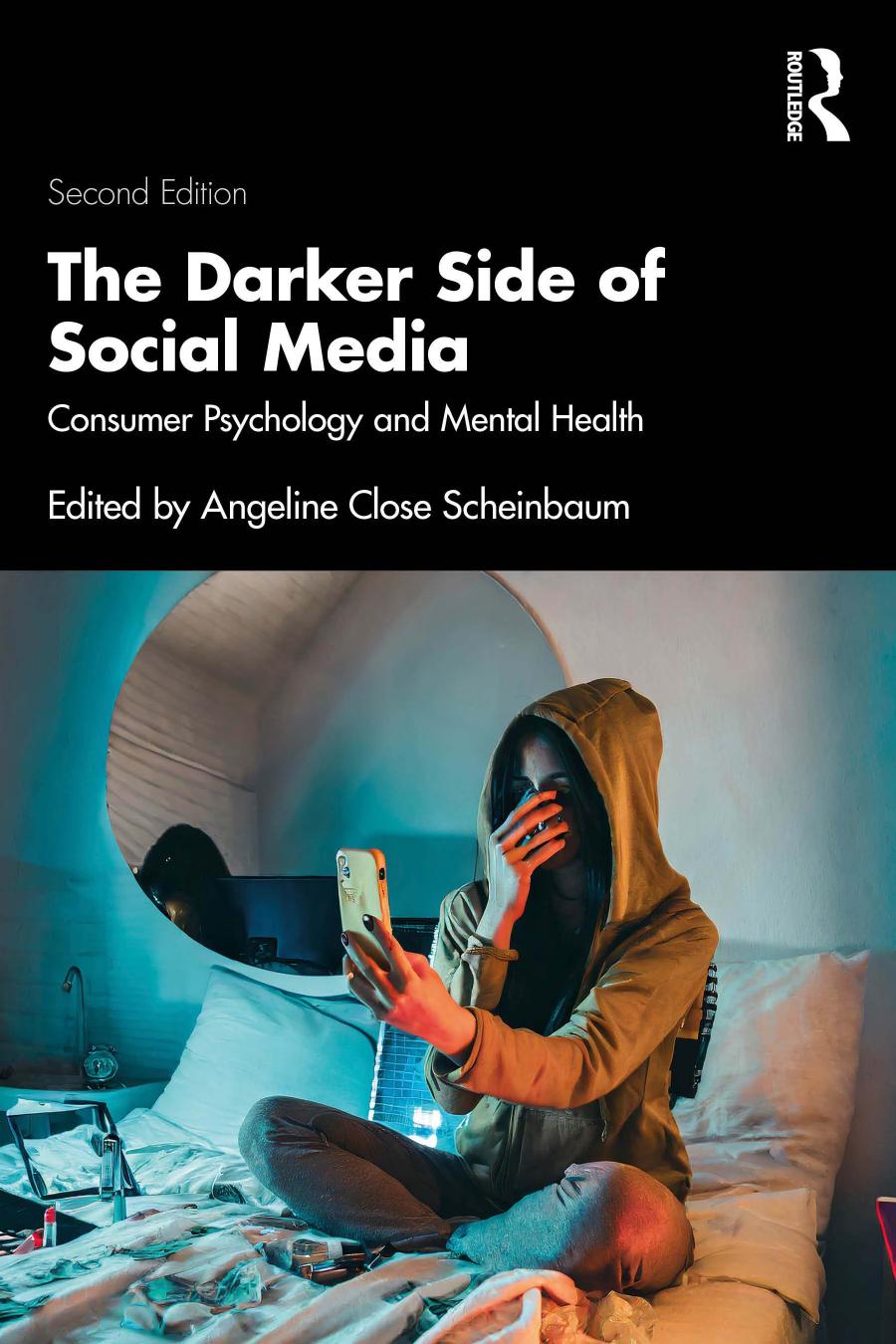 The Darker Side Of Social Media Consumer Psychology And Mental Health Second Edition Angeline Close Scheinbaum
