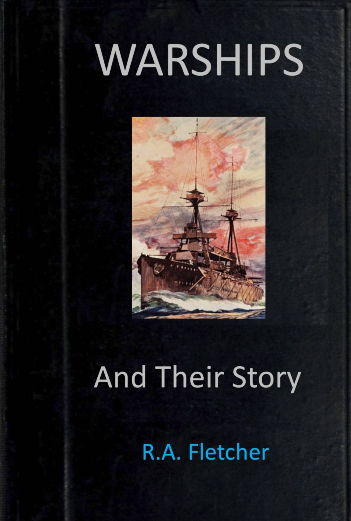 Warships And Their Story R A Fletcher