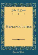 Hyperacoustics Classic Reprint John L Dunk