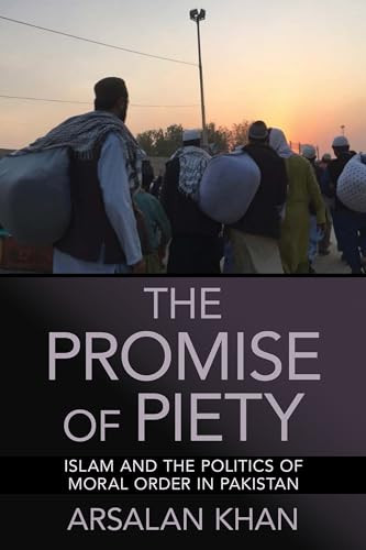 The Promise Of Piety Islam And The Politics Of Moral Order In Pakistan Khan