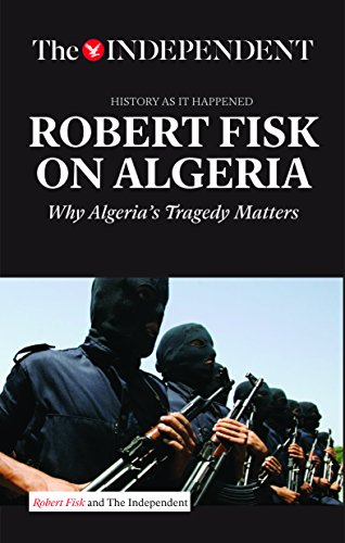 Robert Fisk On Algeria Why Algerias Tragedy Matters Robert Fisk