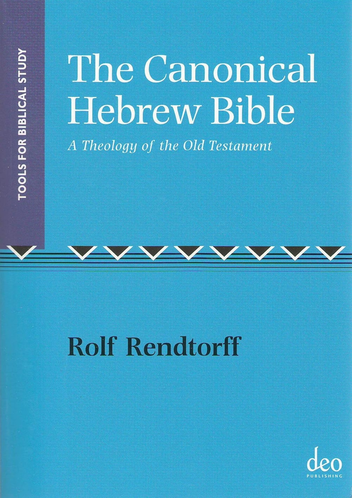 The Canonical Hebrew Bible A Theology Of The Old Testament Rolf Rendtorff David E Orton Trans
