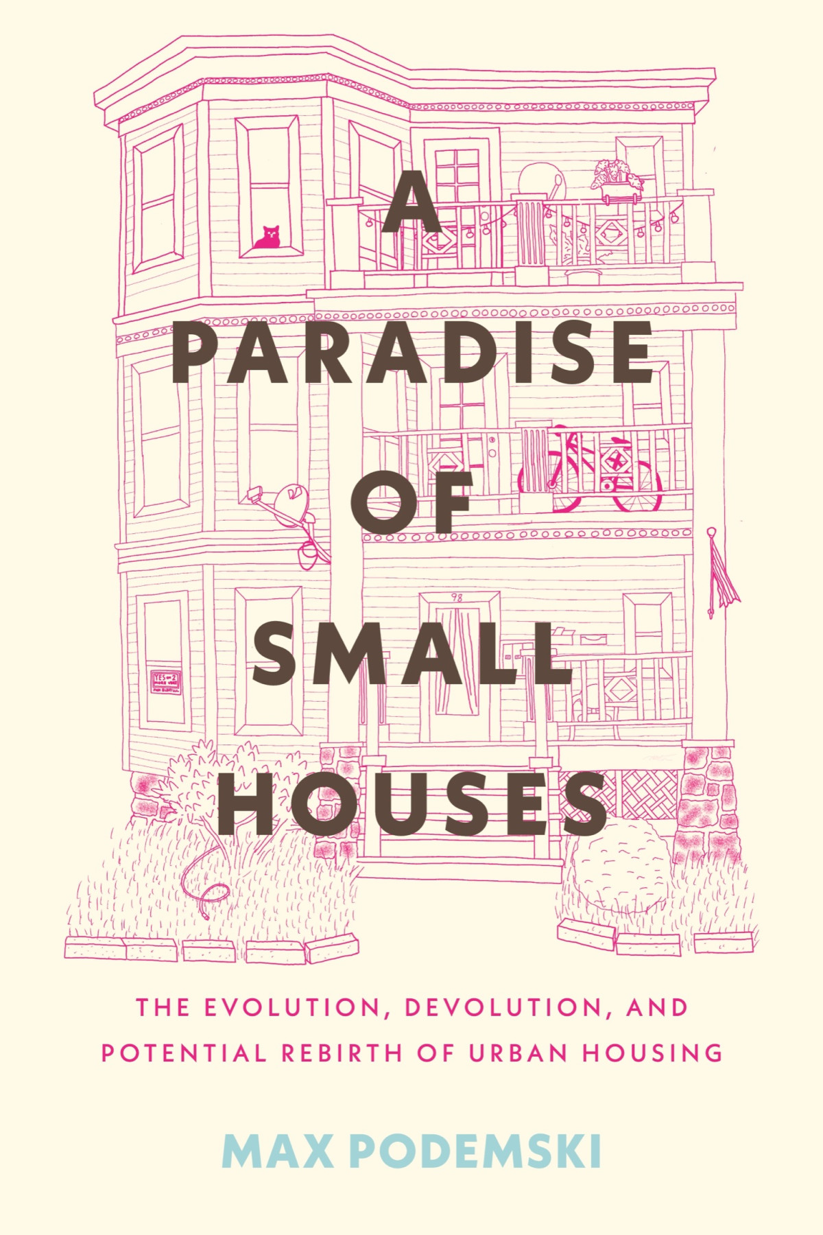 A Paradise Of Small Houses The Evolution Devolution And Potential Rebirth Of Urban Housing Max Podemski