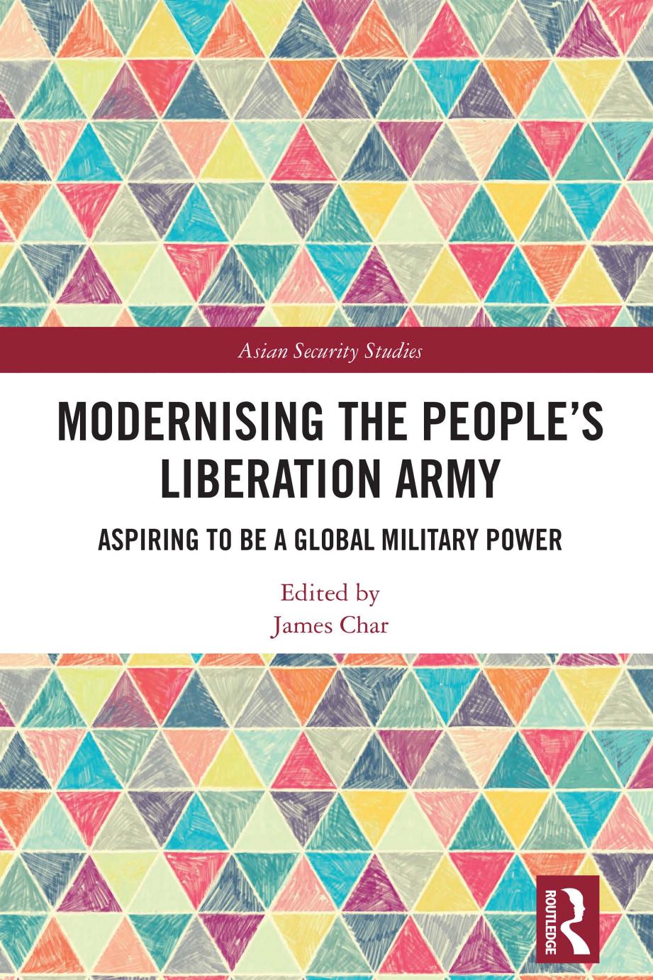 Modernising The Peoples Liberation Army Aspiring To Be A Global Military Power James Char