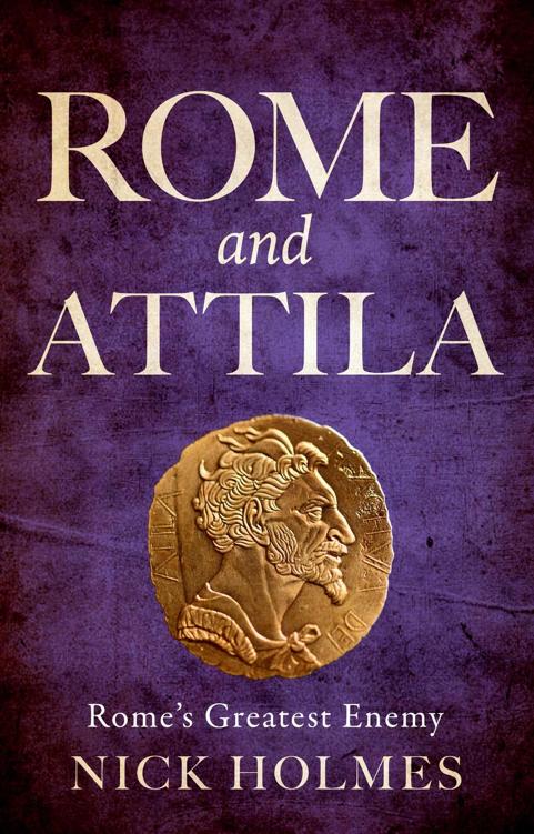Rome And Attila Romes Greatest Enemy Nick Holmes