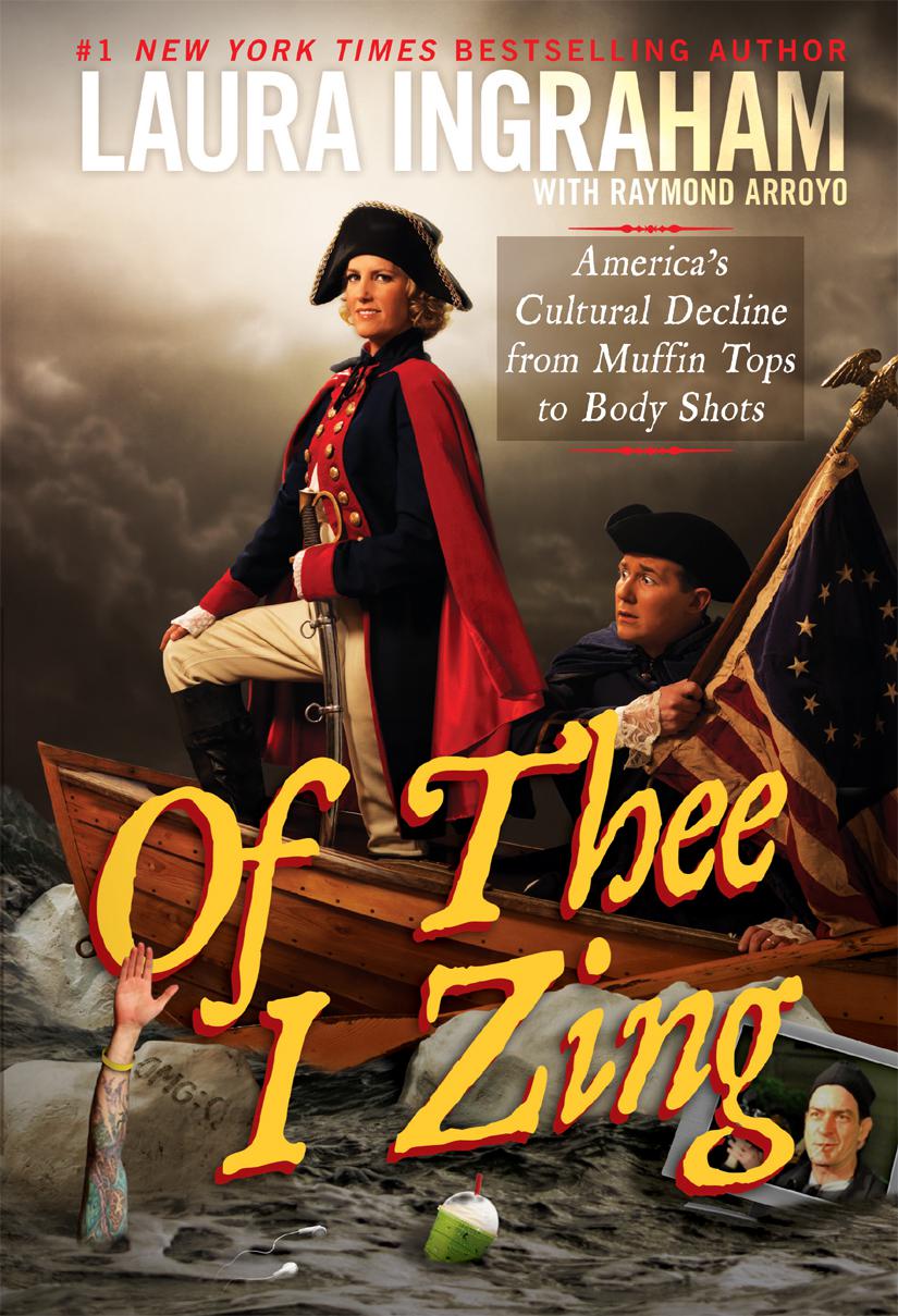 Ingraham Laura Of Thee I Zing Americas Cultural Decline From Muffin Tops To Body Shots Ingraham