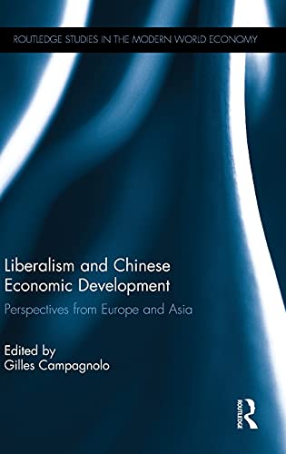 Liberalism And Chinese Economic Development Perspectives From Europe And Asia Routledge Studies In The Modern World Economy 1st Gilles Campagnolo