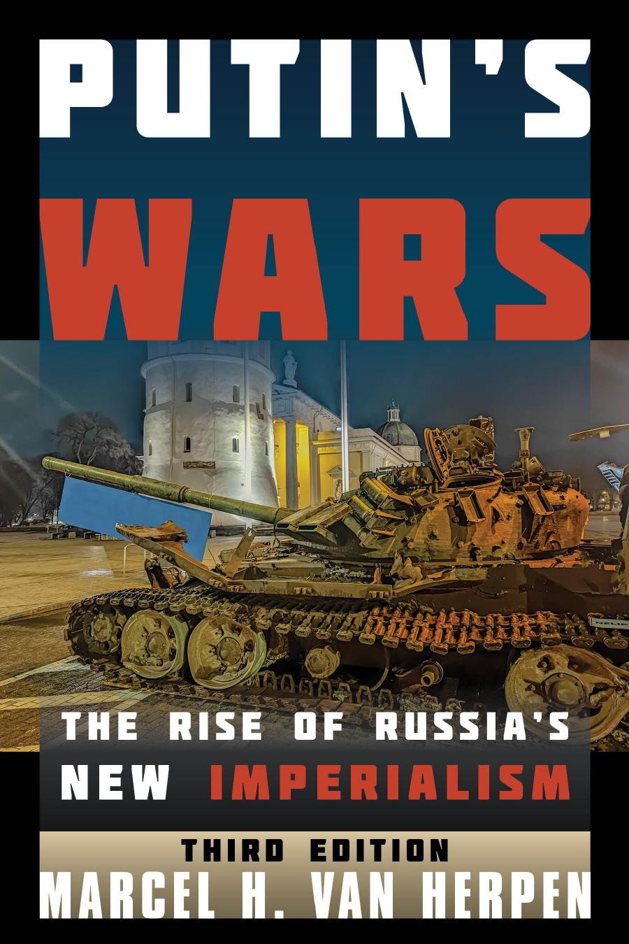 Putins Wars The Rise Of Russias New Imperialism 3rd Edition 3rd Marcel H Van Herpen