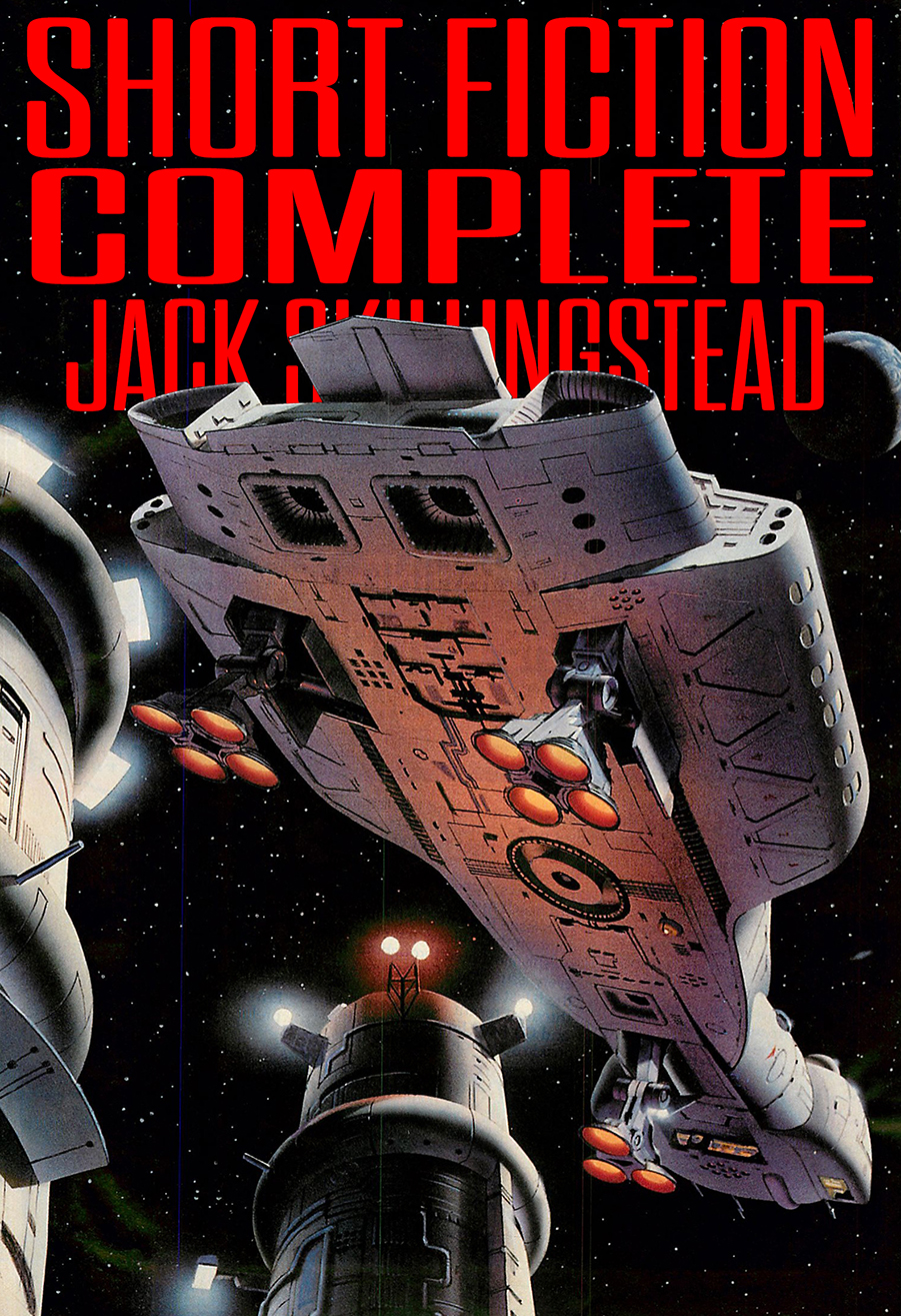 Short Fiction Complete 2024 Version Jack Skillingstead