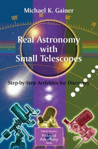Real Astronomy With Small Telescopes Stepbystep Activities For Discovery The Patrick Moore Practical Astronomy Series 2007th Edition Gainer