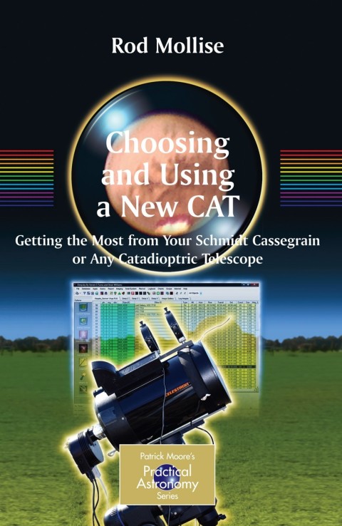 Choosing And Using A New Cat Getting The Most From Your Schmidt Cassegrain Or Any Catadioptric Telescope The Patrick Moore Practical Astronomy Series 2009th Edition Mollise