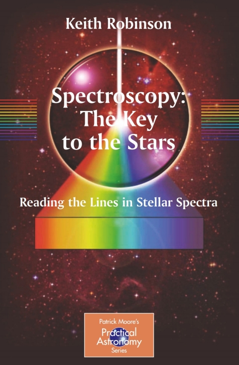 Spectroscopy The Key To The Stars Reading The Lines In Stellar Spectra 2007th Edition Keith Robinson