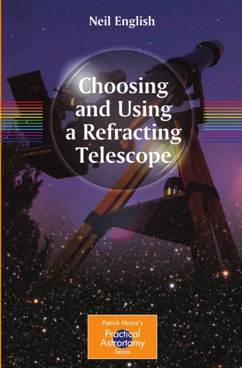 Choosing And Using A Refracting Telescope The Patrick Moore Practical Astronomy Series 2011th Edition English