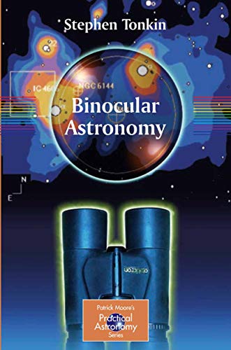 Binocular Astronomy The Patrick Moore Practical Astronomy Series 2007th Edition Tonkin