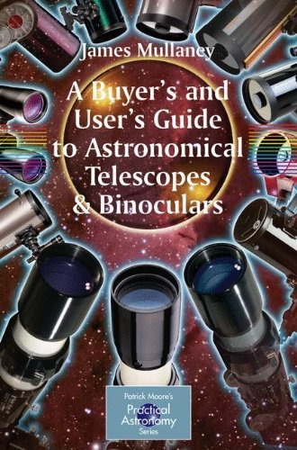 A Buyers And Users Guide To Astronomical Telescopes Binoculars 2007th Edition Mullaney