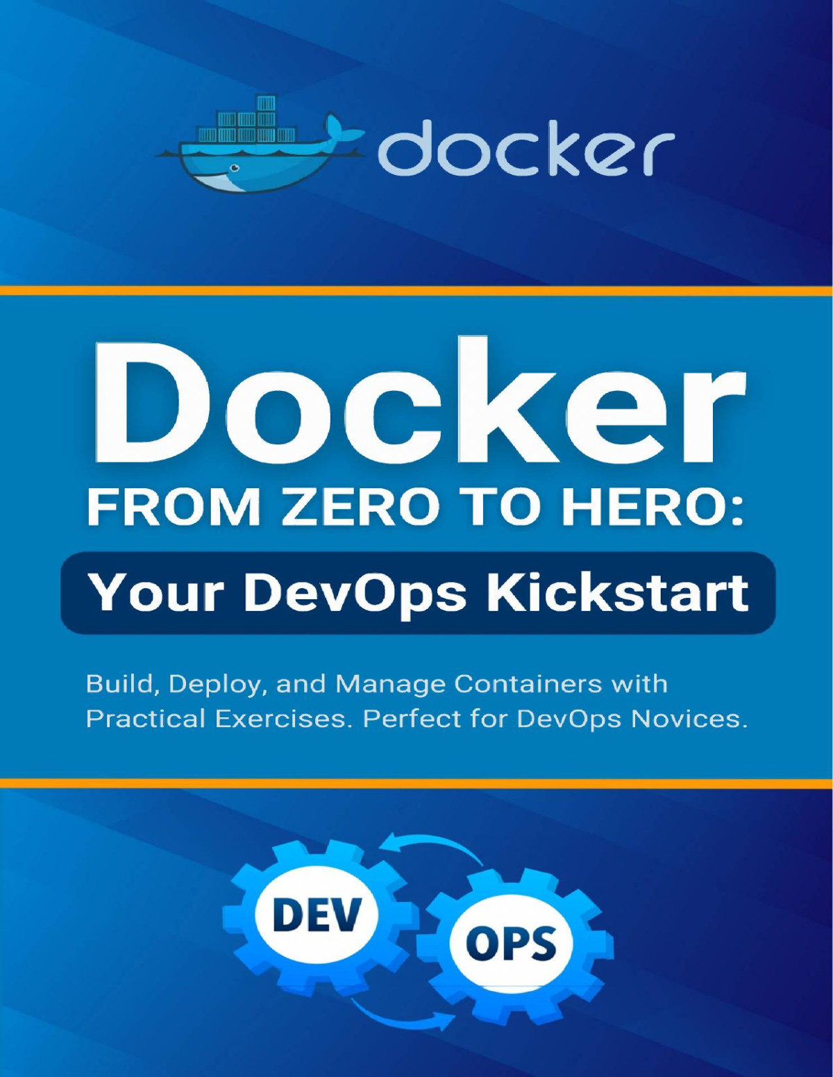 Docker From Zero To Hero Your Devops Kickstart Build Deploy And Manage Containers With Practical Exercises Perfect For Devops Novices Parvin