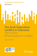 The Aceh Separatism Conflict In Indonesia The Practice Of Governance In Conflict 2nd Edition 2nd Edition Novri Susan